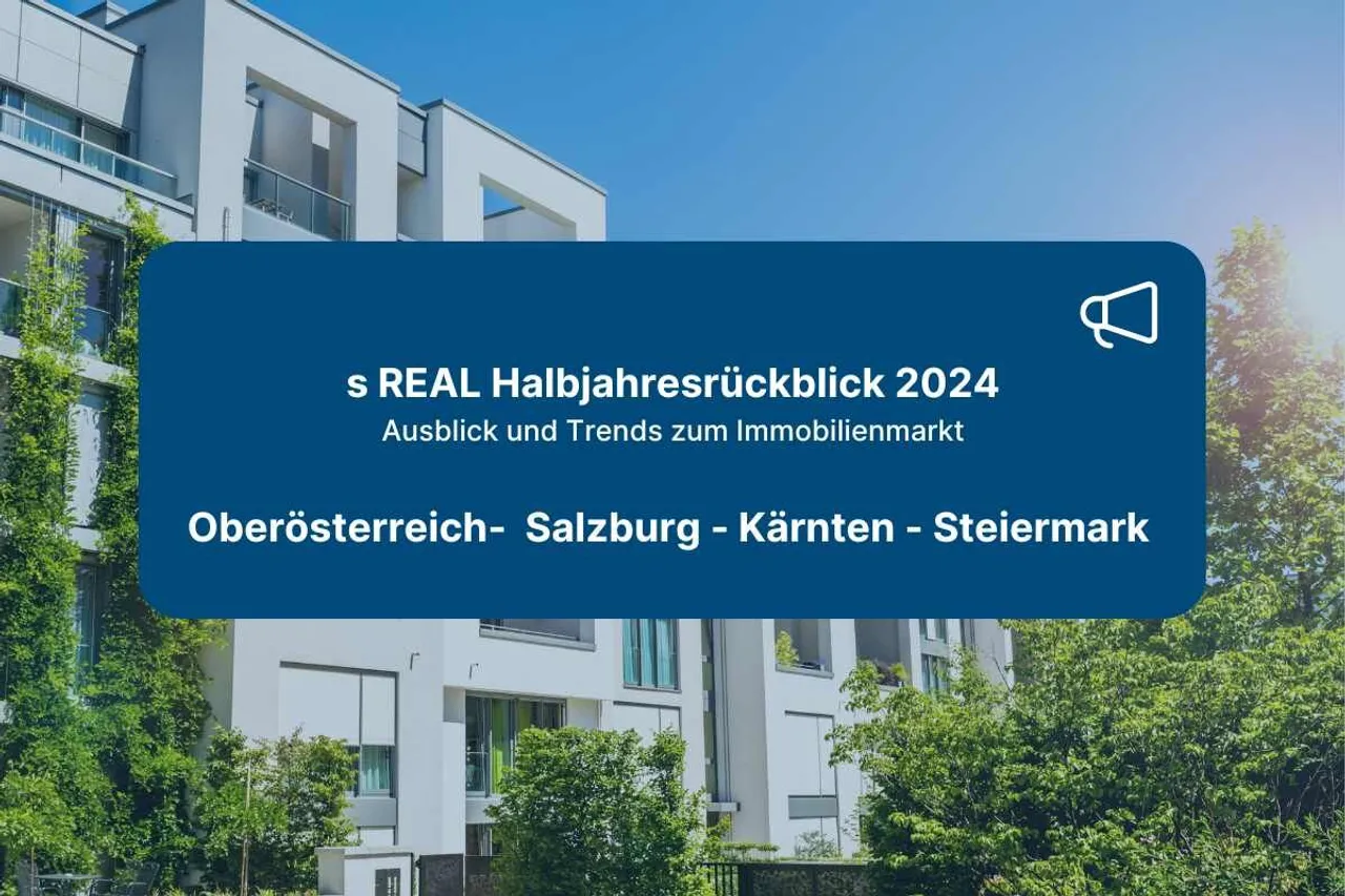 s REAL Halbjahresrückblick 2024 (SBG, STMK, OÖ, K)