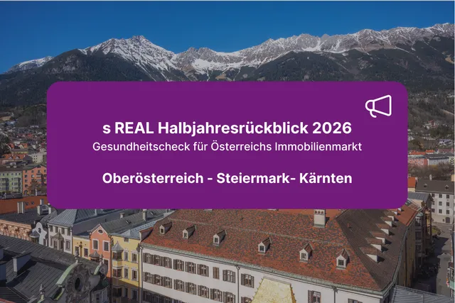 s REAL Halbjahresrückblick 2026: Fokus Oberösterreich, Steiermark, Kärnten