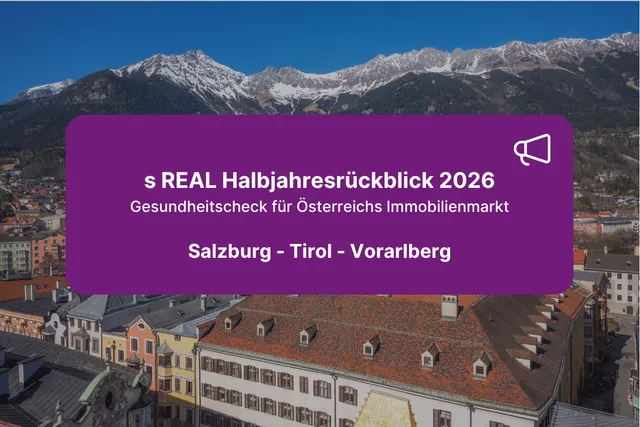 s REAL Halbjahresrückblick 2026: Fokus Salzburg, Tirol, Vorarlberg