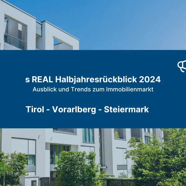s REAL Halbjahresrückblick 2024 (T, VBG, STMK)
