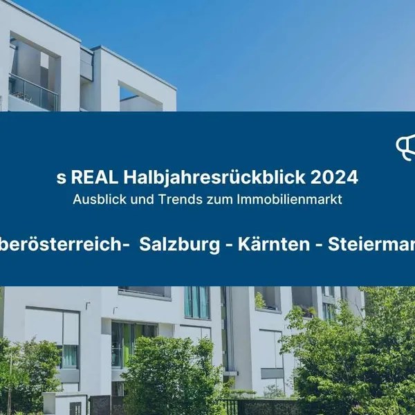 s REAL Halbjahresrückblick 2024 (SBG, STMK, OÖ, K)